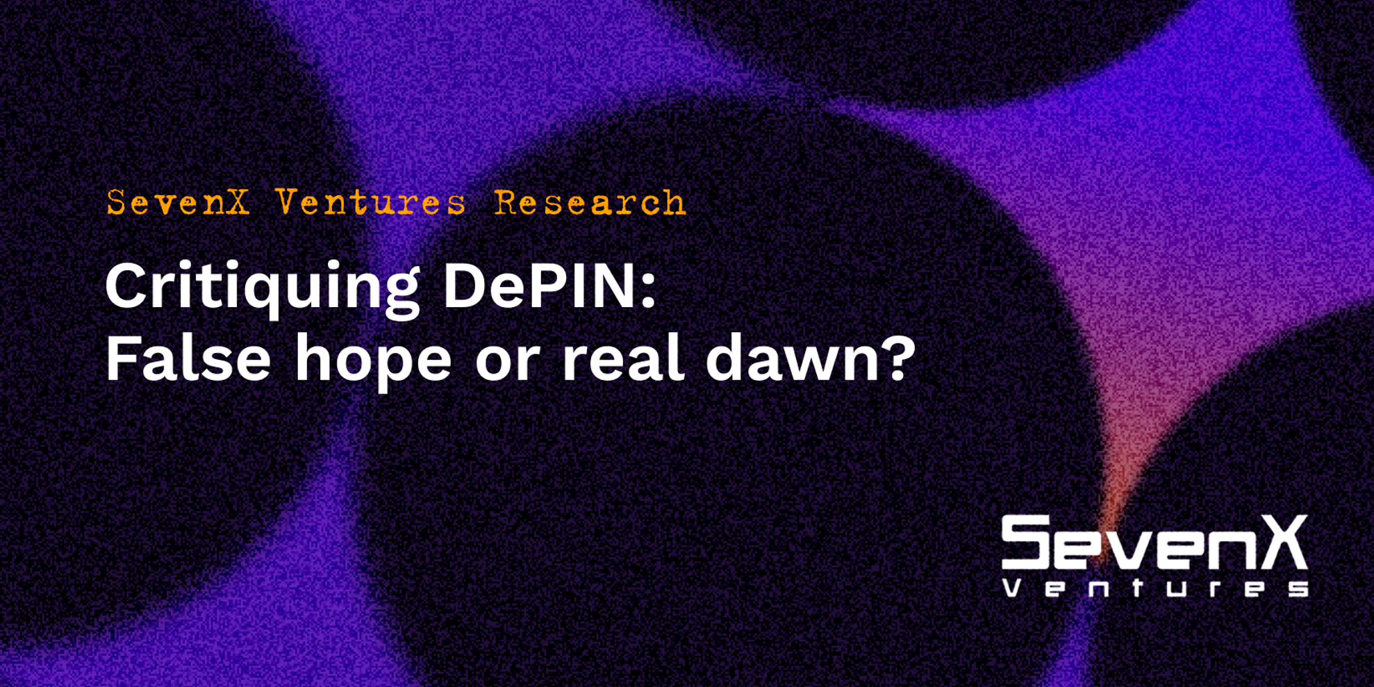 SevenX Ventures:DePIN ,虚假的希望还是真正的黎明?
