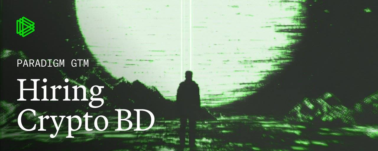 Paradigm:加密项目招聘 BD 负责人的 5 个关键建议