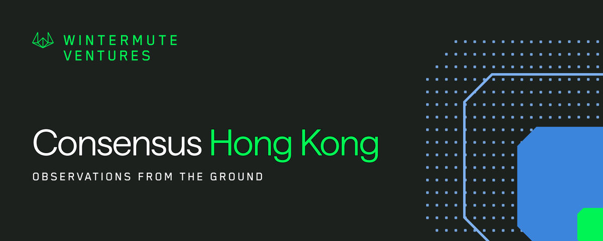 Wintermute Ventures：基本面回归，香港 Consensus 参会后的认知重置